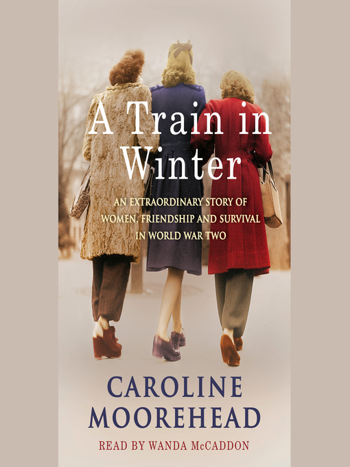 Title details for A Train in Winter by Caroline Moorehead - Wait list